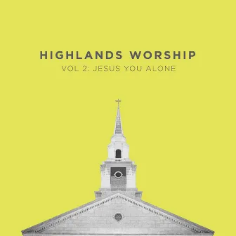 Vol 2: Jesus You Alone by Highlands Worship