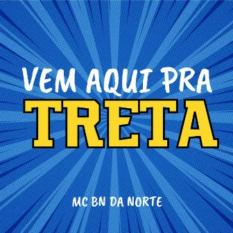 Vem Aqui pra Treta by Mc BN da Norte