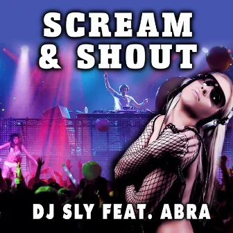 Scream & Shout (feat. Abra) by DJ Sly