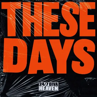 These Days by 24/7 Diva Heaven