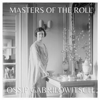 Masters of the Roll: Ossip Gabrilowitsch & Olga Samaroff by Olga Samaroff