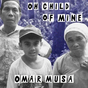 Oh Child of Mine by Omar Musa