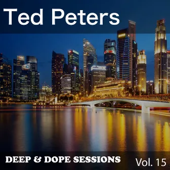 Deep & Dope Sessions, Vol. 15 by Ted Peters