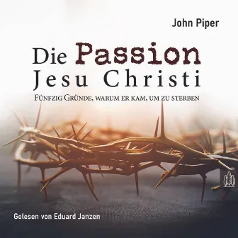 Die Passion Jesu Christi (Fünfzig Gründe, warum er kam, um zu sterben) by Permission Verlag