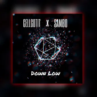 Down Low by Cellgotit