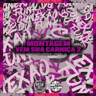 Montagem Vem Sua Carniça 2 by DJ Daniel da Zs