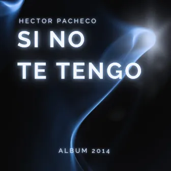 Si no te tengo - Álbum 2014 (En Vivo) by Hector Pacheco