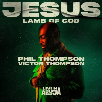 Jesus, Lamb Of God (Live) by Phil Thompson