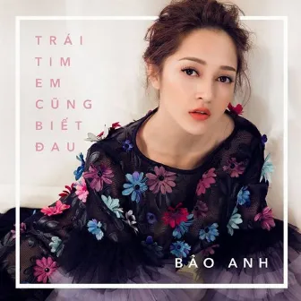 Trái Tim Em Cũng Biết Đau by Bảo Anh