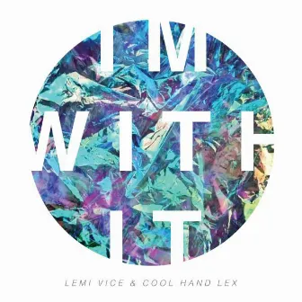 I'm With It by Cool Hand Lex