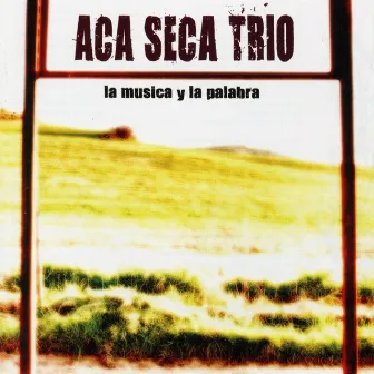 La Musica Y La Palabra by Aca Seca Trio