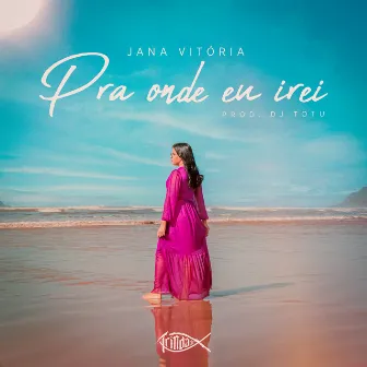 Pra Onde Eu Irei by Jana Vitória