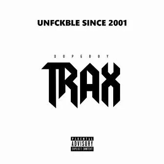 Unfckble Since 2001 by TRAX