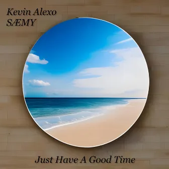 Just Have A Good Time by SÆMY