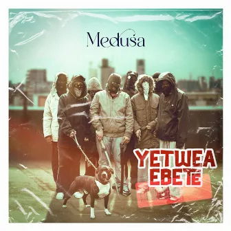 Yetwea Ebete by Medusa