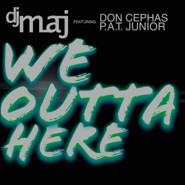 We Outta Here (feat. Don Cephas & P.a.T. Junior)