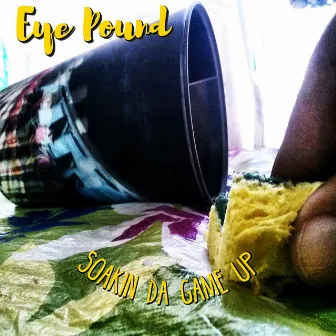 Soakin da Game Up by Eye Pound