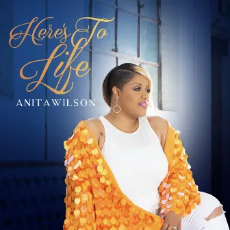 Here's to Life (Live) by Anita Wilson