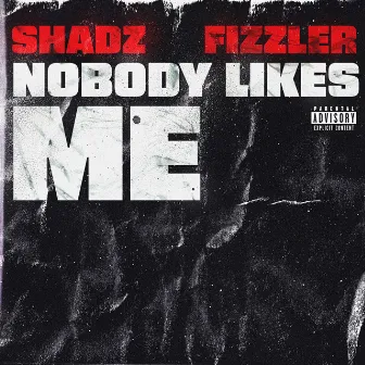 Nobody Likes Me by Shadz