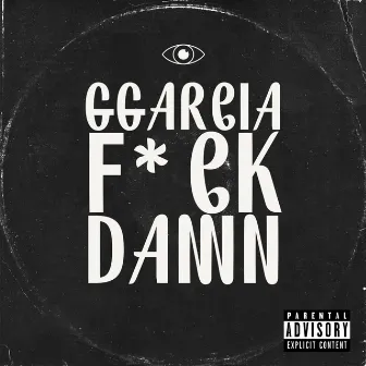 F*UCK DAMN by GGARCIA