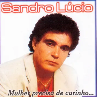 Mulher Precisa de Carinho by Sandro Lucio