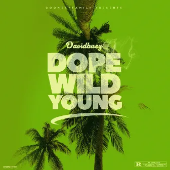 Dope.Wild.Young by DavidBusy