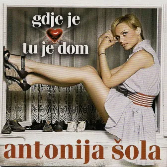 Gdje Je Srce Tu Je Dom by Antonija Šola