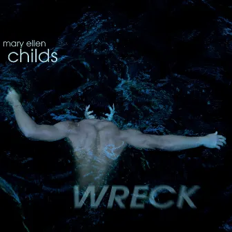 Mary Ellen Childs: Wreck by Mary Ellen Childs