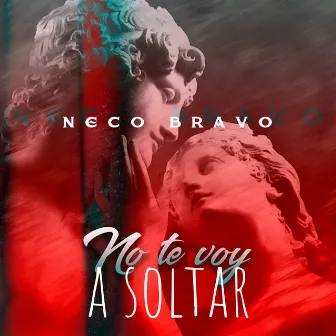 No Te Voy a Soltar by Neco Bravo