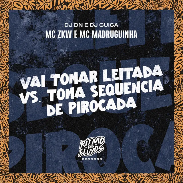 Vai Tomar Leitada Vs Toma Sequência de Pirocada