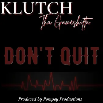 Don't Quit by Klutch Tha Gameshifta