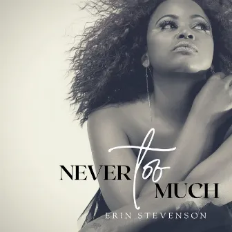 Never Too Much by Erin Stevenson