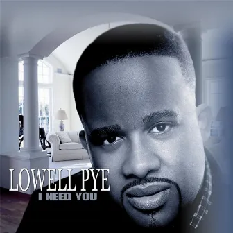 I Need You by Lowell Pye