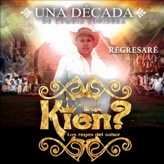 Regresaré (Una Década de Música Sonidera) by Grupo Kien?