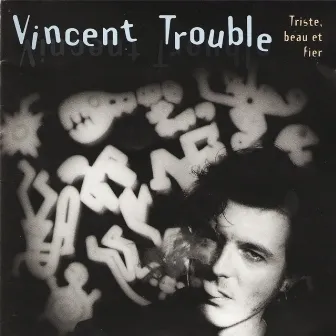 Triste, beau et fier by Vincent Trouble