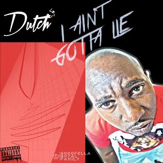 I Ain't Gotta Lie by Dutch