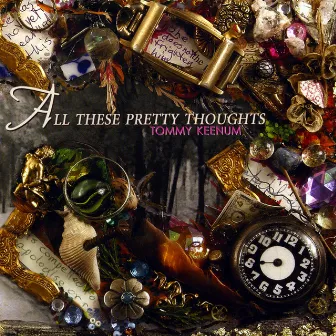 All These Pretty thoughts by Tommy Keenum