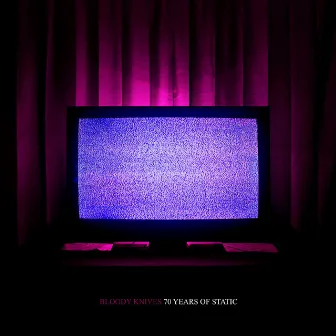 70 Years of Static by Bloody Knives