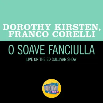 O soave fanciulla (Live On The Ed Sullivan Show, August 14, 1966) by Dorothy Kirsten