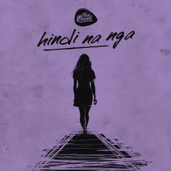 Hindi Na Nga by This Band