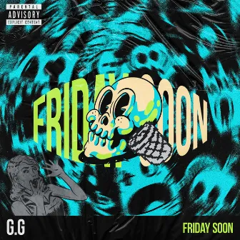 FRIDAY SOON by G.G