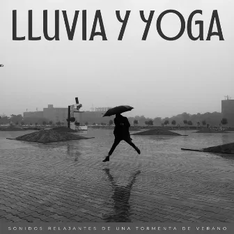 Lluvia Y Yoga: Sonidos Relajantes De Una Tormenta De Verano by Yoga definitivo