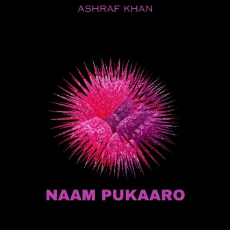 Naam Pukaaro by Ashraf Khan