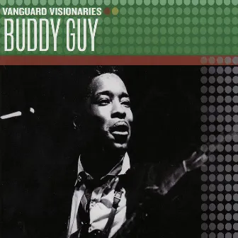 Vanguard Visionaries by Buddy Guy