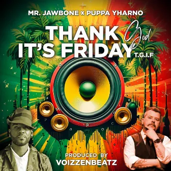 Thank god it's friday (T.G.I.F) by Mr. Jawbone