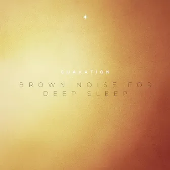 Brown Noise For Deep Sleep by Euaxation