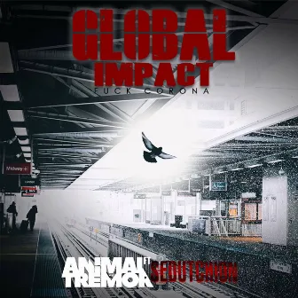 Global Impact (Fuck Corona) by Animal Tremor