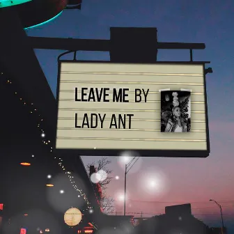 Leave Me by Lady Ant