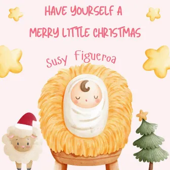 Have Yourself a Merry Little Christmas by Susy Figueroa