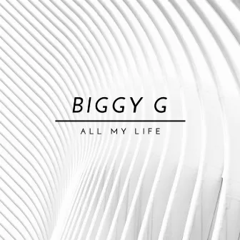 All My Life by Biggy G